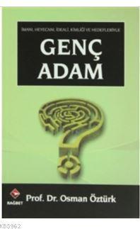 Genç Adam; İmanı, Heyacanı, İdeali, Kimliği Ve Hedefleriyle