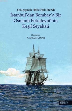 İstanbul'dan Bombay'a Bir Osmanlı Fırkateyni'nin Keşif Seyahati