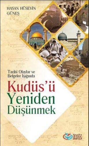 Tarihi Olaylar ve Belgeler Işığında Kudüs'ü Yeniden Düşünmek