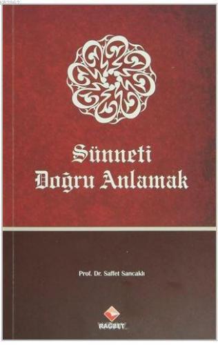 Sünneti Doğru Anlamak; Hadislerin Anlaşılmasında Karşılaşılan Probleml