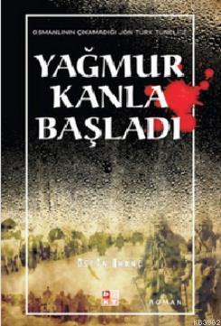 Yağmur Kanla Başladı -Osmanlının Çıkamadığı Jön Türk Tüneli-2