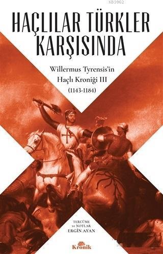 Haçlılar Türkler Karşısında Willermus Tyrensis'in Haçlı Kroniği 3-Will