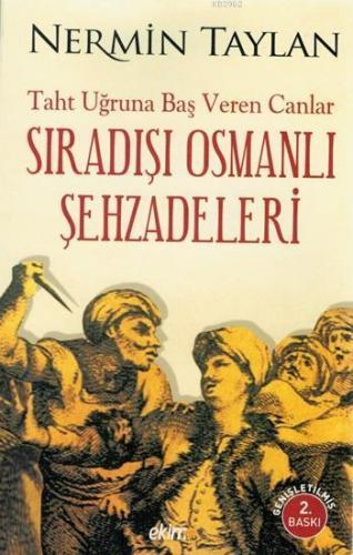 Sıradışı Osmanlı Şehzadeleri Taht Uğruna Baş Veren Canlar