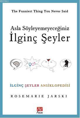 Asla Söyleyemeyeceğiniz İlginç Şeyler