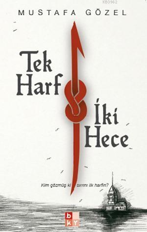 Tek Harf İki Hece -Kim Çözmüş ki Sırrını İlk Harfin?-
