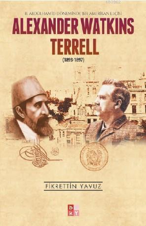 Alexander Watkins Terrell (1893-1897) -II. Abdülhamid Döneminde Bir Am