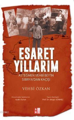 Esaret Yıllarım -Asteğmen Vehbi Bey'in Sibirya'dan Kaçışı-