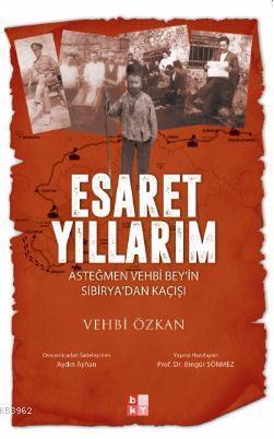 Esaret Yıllarım -Asteğmen Vehbi Bey'in Sibirya'dan Kaçışı