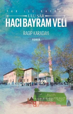 Yar İle Bayram Ulu Şar Hacı Bayram Veli