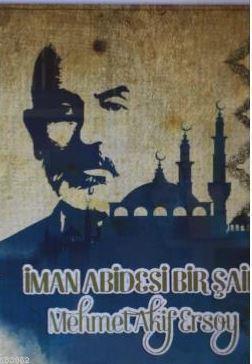 İman Abidesi Bir Şair Mehmet Akif Ersoy