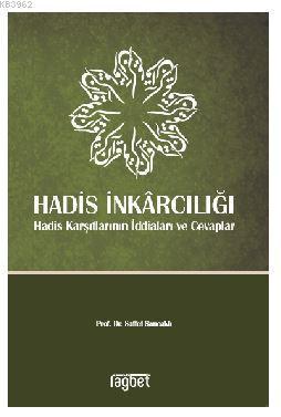 Hadis İnkarcılığı; Hadis Karşıtlarının İddiaları Ve Cevaplar