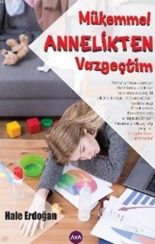 Mükemmel Annelikten Vazgeçtim