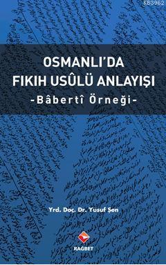 Osmanlıda Fıkıh Usulü Anlayışı - Bâbertî Örneği