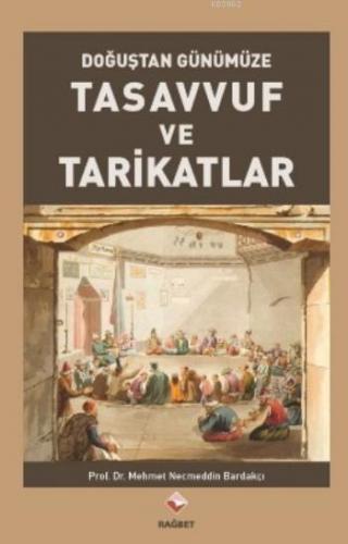 Tasavvuf Ve Tarikatlar; Doğuştan Günümüze