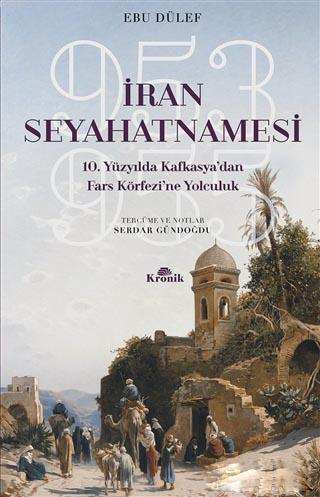 İran Seyahatnamesi 10. Yüzyılda Kafkasya'dan Fars Körfezi'ne Yolculuk,