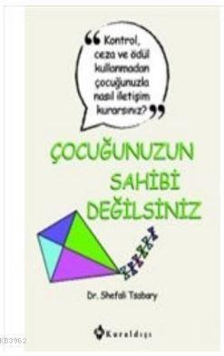 Çocuğunuzun Sahibi Değilsiniz