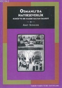 Osmanlı'da Hayırseverlik Kudüs'te Bir Haseki Sultan İmareti