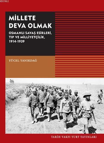 Millete Deva Olmak Osmanlı Savaş Esirleri Tıp ve Milliyetçilik 1914-19