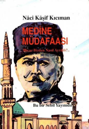 Medine Müdafaası: Hicaz Neden Bizden Ayrıldı?