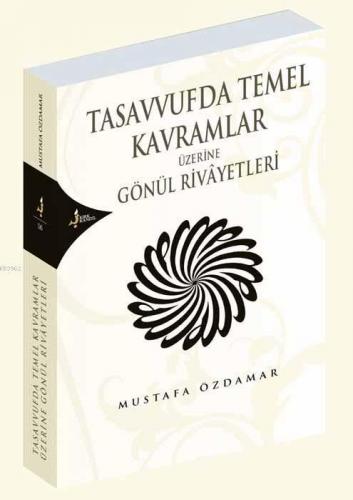 Tasavvufda Temel Kavramlar Üzerine Gönül Rivayetleri