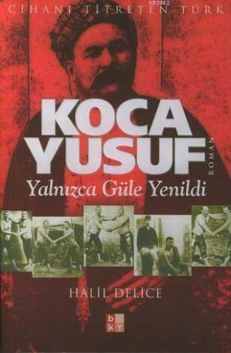 Koca Yusuf -Yalnızca Güle Yenildi