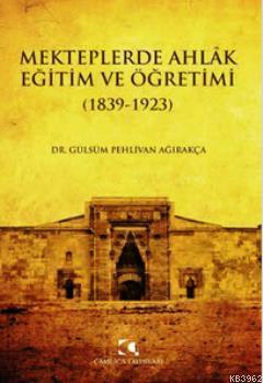 Mekteplerde Ahlak Eğitim ve Öğretimi (1839-1923)