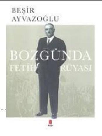 Bozgunda Fetih Rüyası