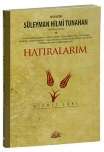 Üstazım Süleyman Hilmi Tunahan ve Allah Dostlarından Hatıralarım