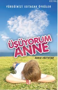 Üşüyorum Anne -Yüreğinizi Isıtacak Öyküler