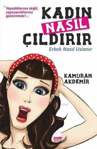 Kadın Nasıl Çıldırır Erkek Nasıl Uslanır