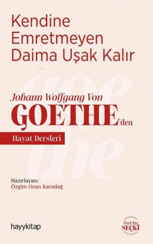 Kendine Emretmeyen Daima Uşak Kalır; Johann Wolfgang Von Goethe'den Ha
