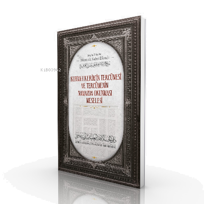Kur'anı Kerim'in Tercümesi ve Tercümenin Namazda Okunması Meselesi