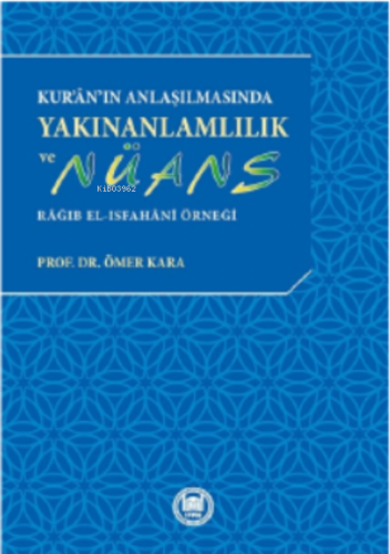 Kur'an'ın Anlaşılmasında Yakınanlamlılık Ve Nüans ; Râğıb el-Isfahânî 