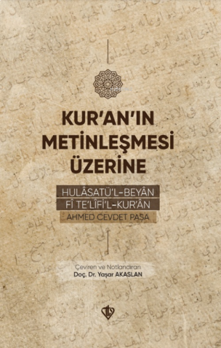 Kur'an'ın Metinleşmesi Üzerine;Hulâsatü'l -Beyân Fî Te'lîfi'l Kur'ân