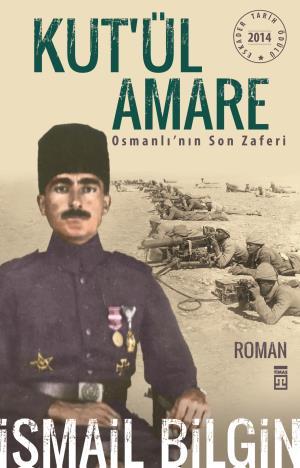 Kut'ül Amare Osmanlının Son Zaferi ( İsmail Bilgin)