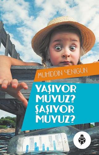 Yaşıyor muyuz Şaşıyor muyuz ?