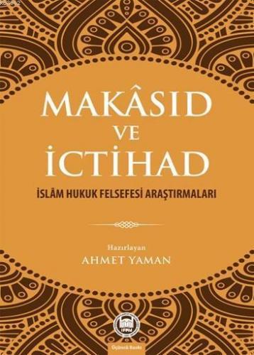 Makâsıd ve İctihad; İslâm Hukuk Felsefesi Araştırmaları