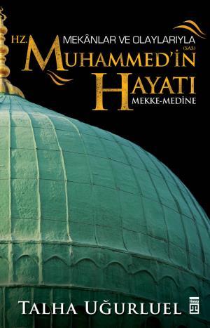 Mekanlar ve Olaylarıyla Hz. Muhammedin Hayatı