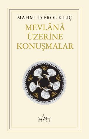 Mevlânâ Üzerine Konuşmalar