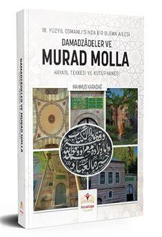 18. Yüzyıl Osmanlı'sında Bir Ulema Ailesi Damadzadeler ve Murad Molla
