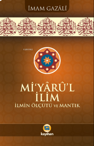 Miyarul İlim;İlmin Ölçütü Ve Mantık