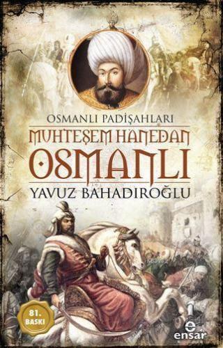 Muhteşem Hanedan Osmanlı - Osmanlı Padişahları