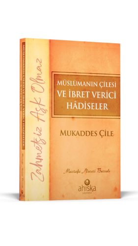 Müslümanın Çilesi Ve İbret Verici Hadiseler - Mukaddes Çile