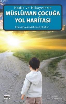 Müslüman Çocuğa Yol Haritası; Hadis Ve Hikayelerle