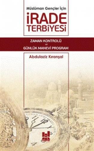 Müslüman Gençler İçin İrade Terbiyesi; Zaman Kontrolü ve Günlük Manevi