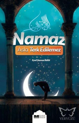 Namaz Asla Terkedilemez