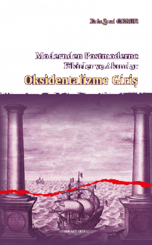 Oksidentalizme Giriş;Modernden Postmoderne Fikirler ve Akımlar