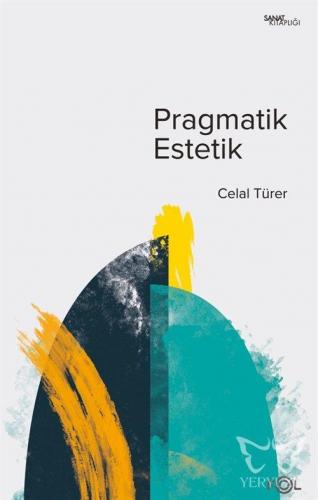 Pragmatik Estetik - John Dewey'in Sanat Felsefesi