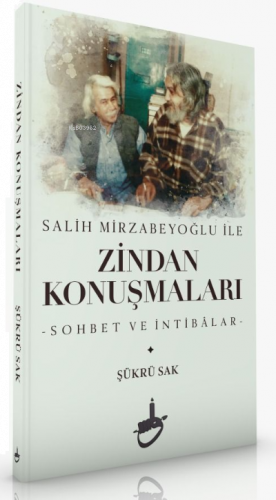 Salih Mirzabeyoğlu İle Zindan Konuşmaları;-Sohbet ve İntibâlar
