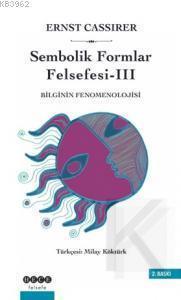 Sembolik Formlar Felsefesi 3 - Bilginin Fenomenolojisi